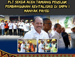 Pembangunan Revitalisasi di SMP Negeri 1 Manyak Payed Aceh Tamiang Resmi Dipeusijuk
