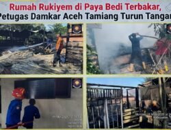 Rumah Rukiyem di Paya Bedi Terbakar, Petugas Damkar Aceh Tamiang Turun Tangan