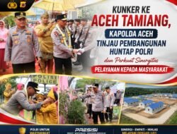 Kunker ke Aceh Tamiang, Kapolda Aceh Tinjau Pembangunan Huntap Polri dan Perkuat Sinergitas  Pelayanan kepada Masyarakat